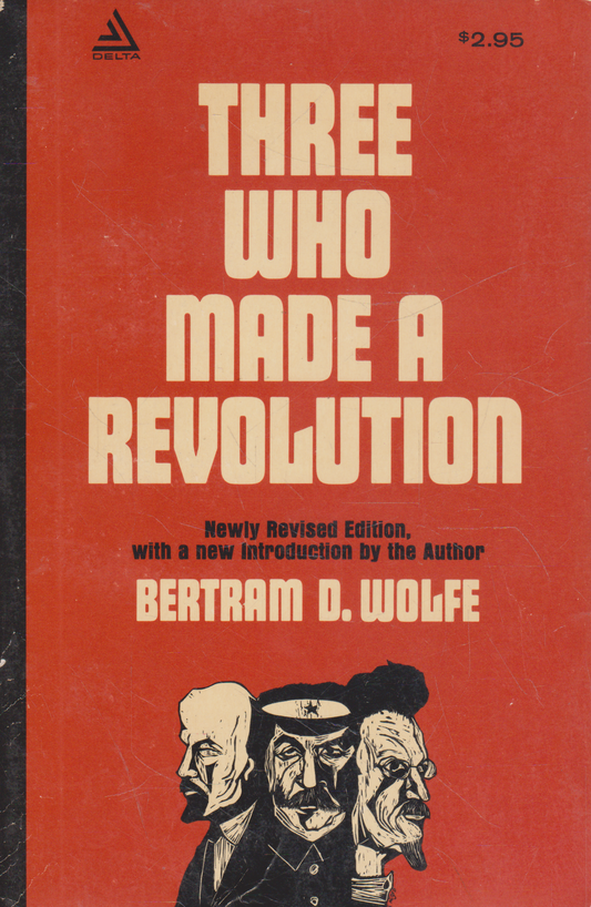 Bertram D. Wolfe - Three Who Made a Revolution