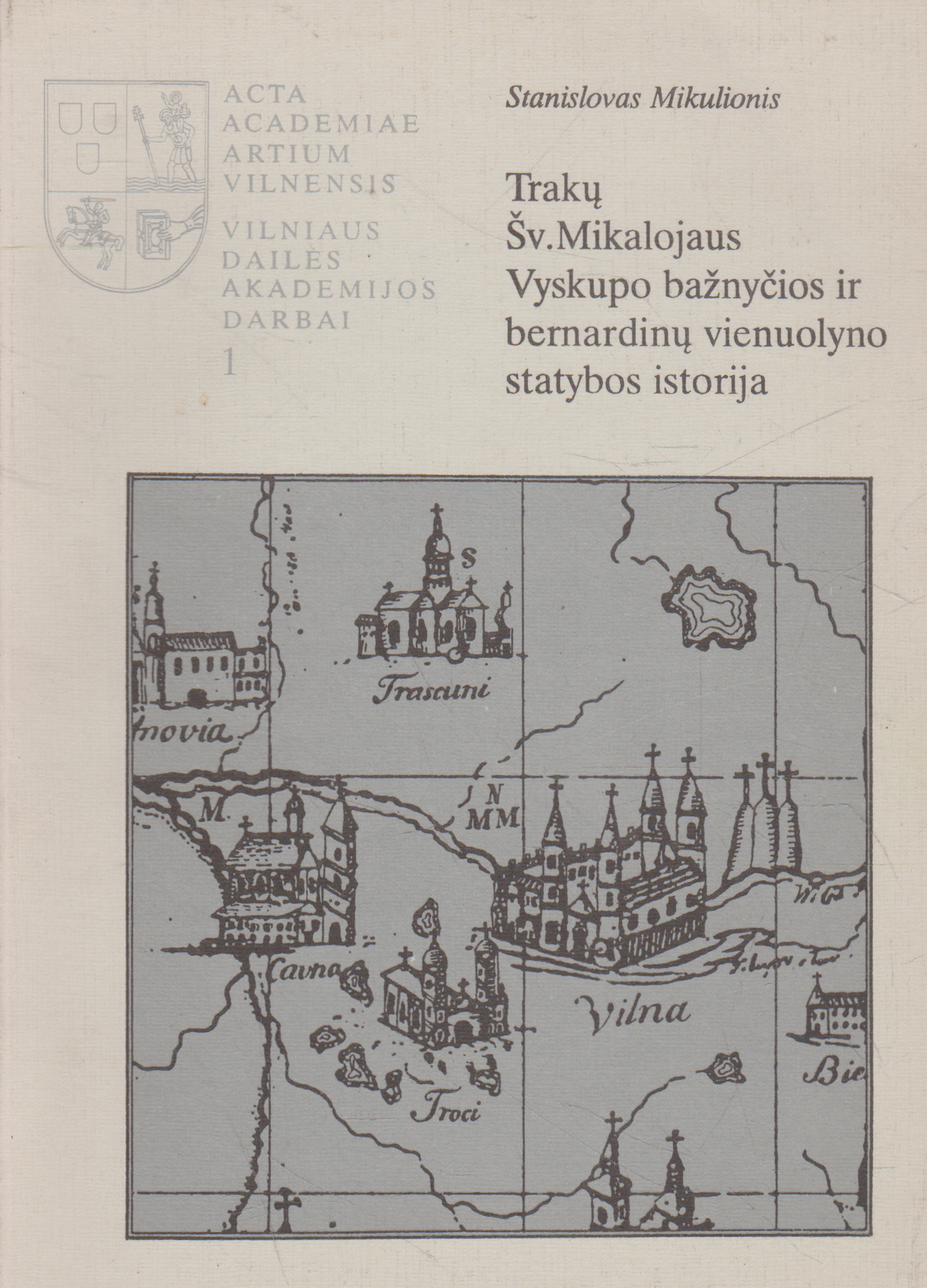 Stanislovas Mikulionis - Trakų Šv. Mikalojaus Vyskupo bažnyčios ir Bernardinų vienuolyno statybos istorija
