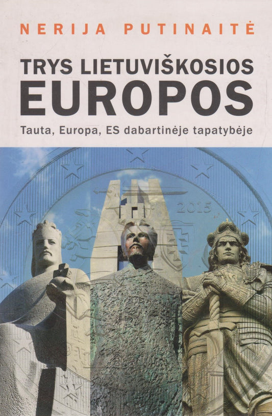 Nerija Putinaitė - Trys lietuviškosios Europos