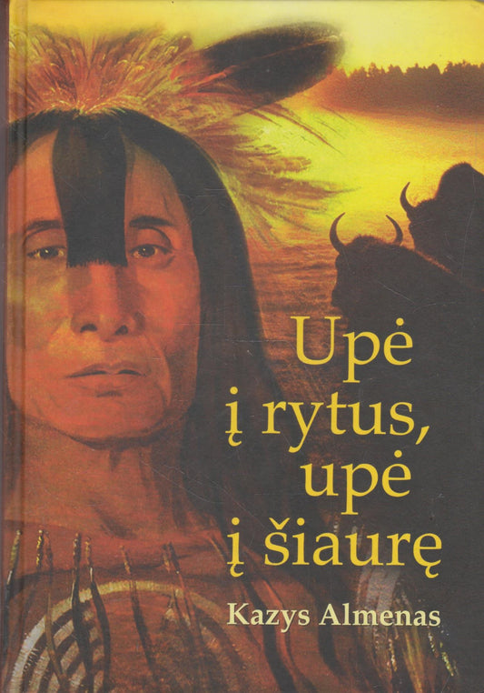 Kazys Almenas - Upė į rytus, upė į šiaurę (žr. būklę)