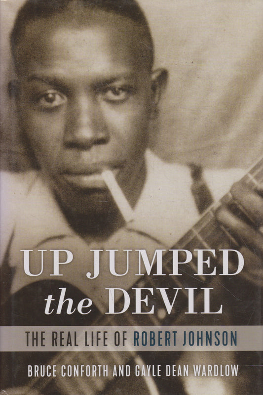 Up Jumped the Devil: The Real Life of Robert Johnson