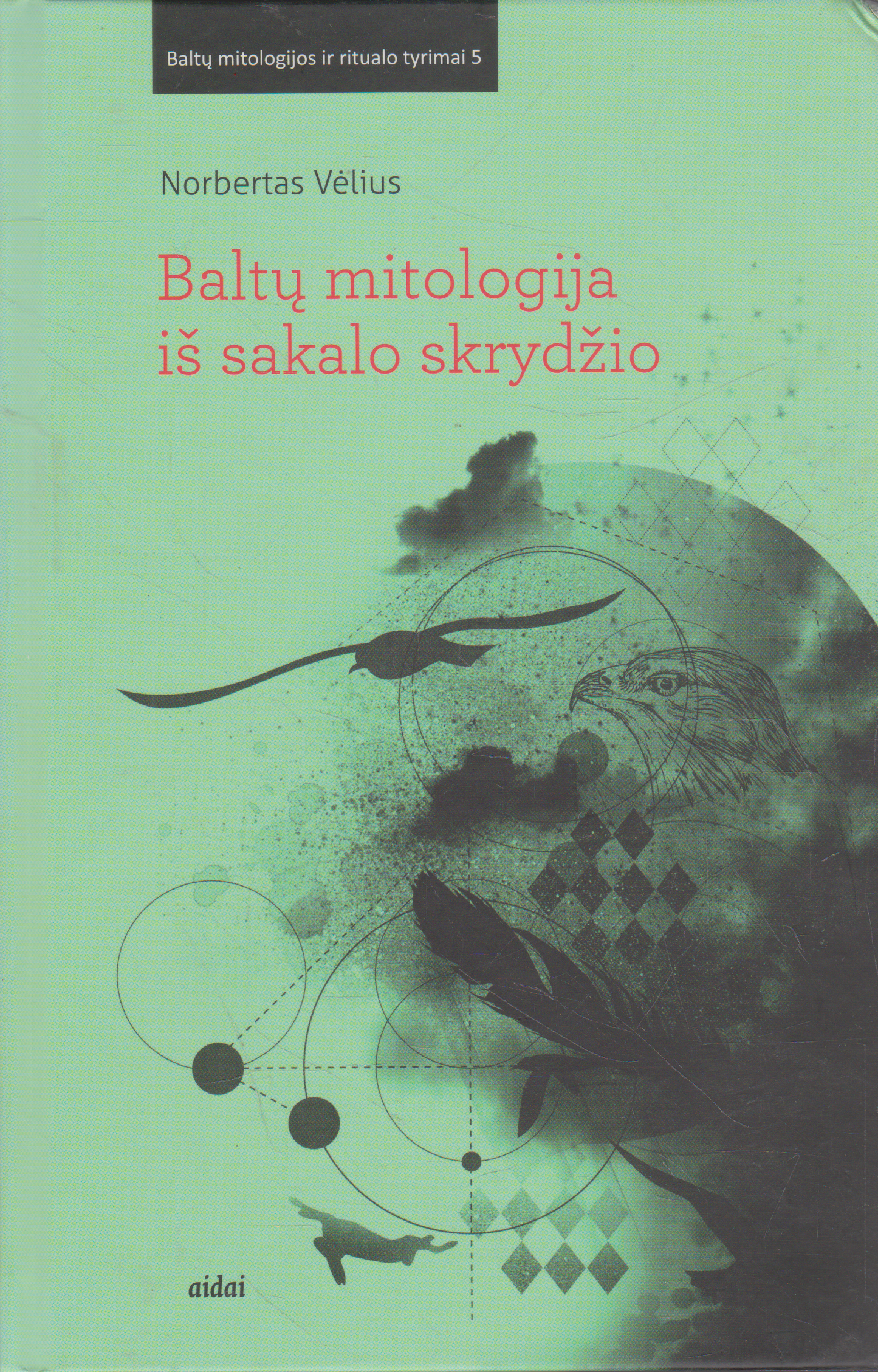 Norbertas Vėlius - Baltų mitologija iš sakalo skrydžio