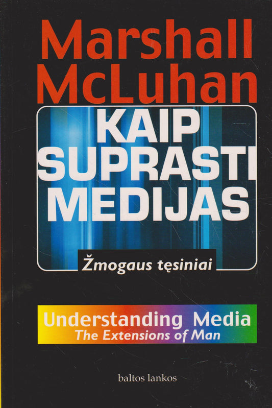 M. Mcluhan - Kaip suprasti medijas: Žmogaus tęsiniai