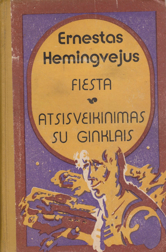Ernestas Hemingvejus - Fiesta / Atsisveikinimas su ginklais
