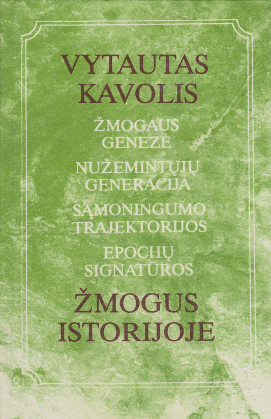 V. Kavolis - Žmogus istorijoje: Žmogaus genezė, Nužemintųjų generacija, Sąmoningumo trajektorijos, Epochų signatūros