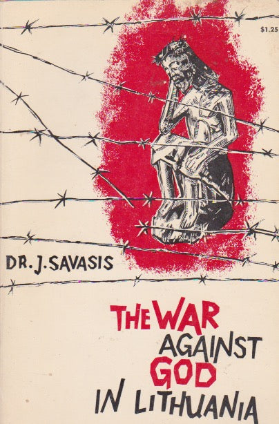 J. Savasis - The War Against God in Lithuania, New York, 1966