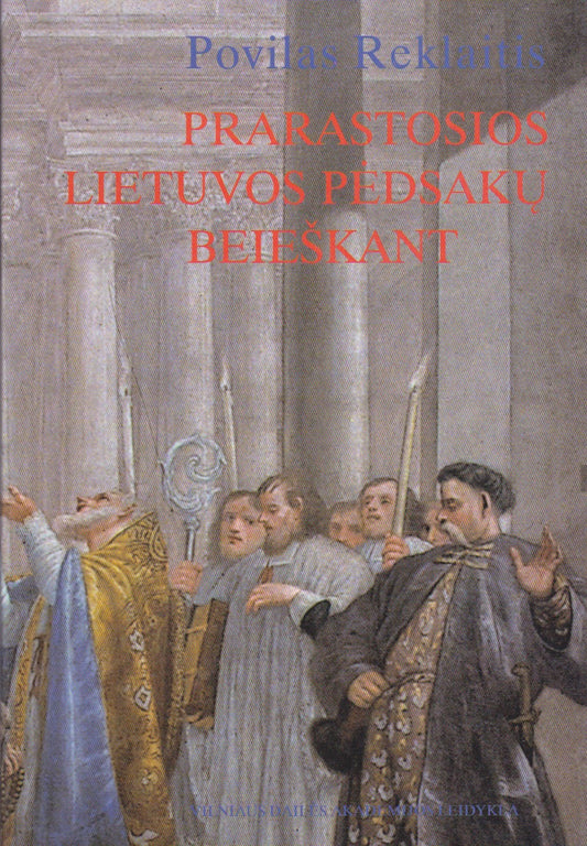Povilas Reklaitis - Prarastosios Lietuvos pėdsakų beieškant
