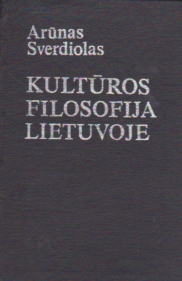 Arūnas Sverdiolas - Kultūros filosofija Lietuvoje