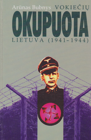 Arūnas Bubnys - Vokiečių okupuota Lietuva (1941-1944)