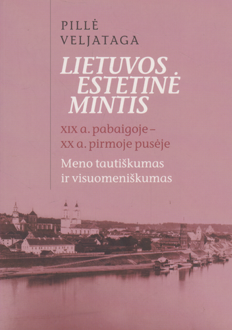 Pillė Veljataga - Lietuvos estetinė mintis: XIX a. pabaigoje - XX a. pirmoje pusėje