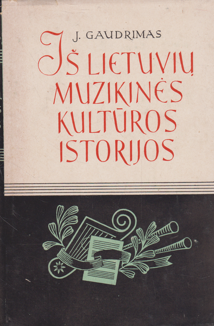 J. Gaudrimas - Iš lietuvių muzikinės kultūros istorijos (I-III tomai)