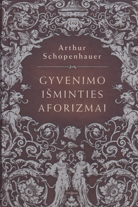 A. Schopenhauer - Gyvenimo išminties aforizmai