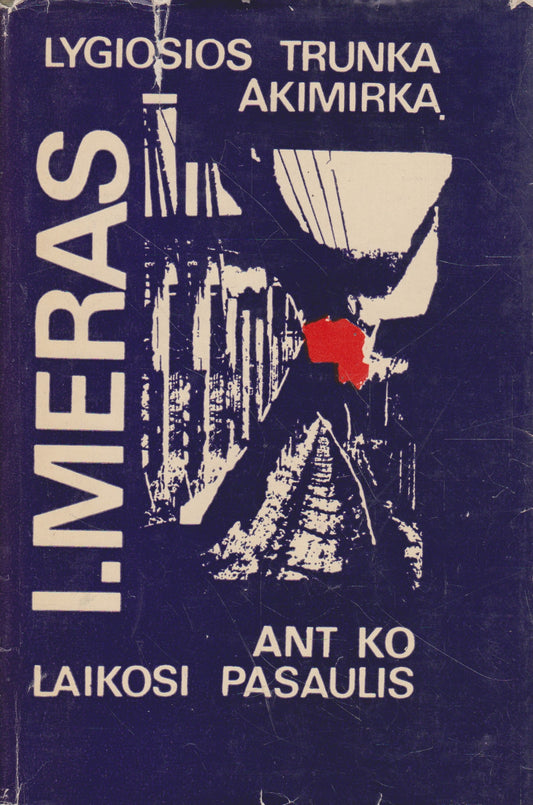 I. Meras - Lygiosios trunka akimirką. Ant ko laikosi pasaulis