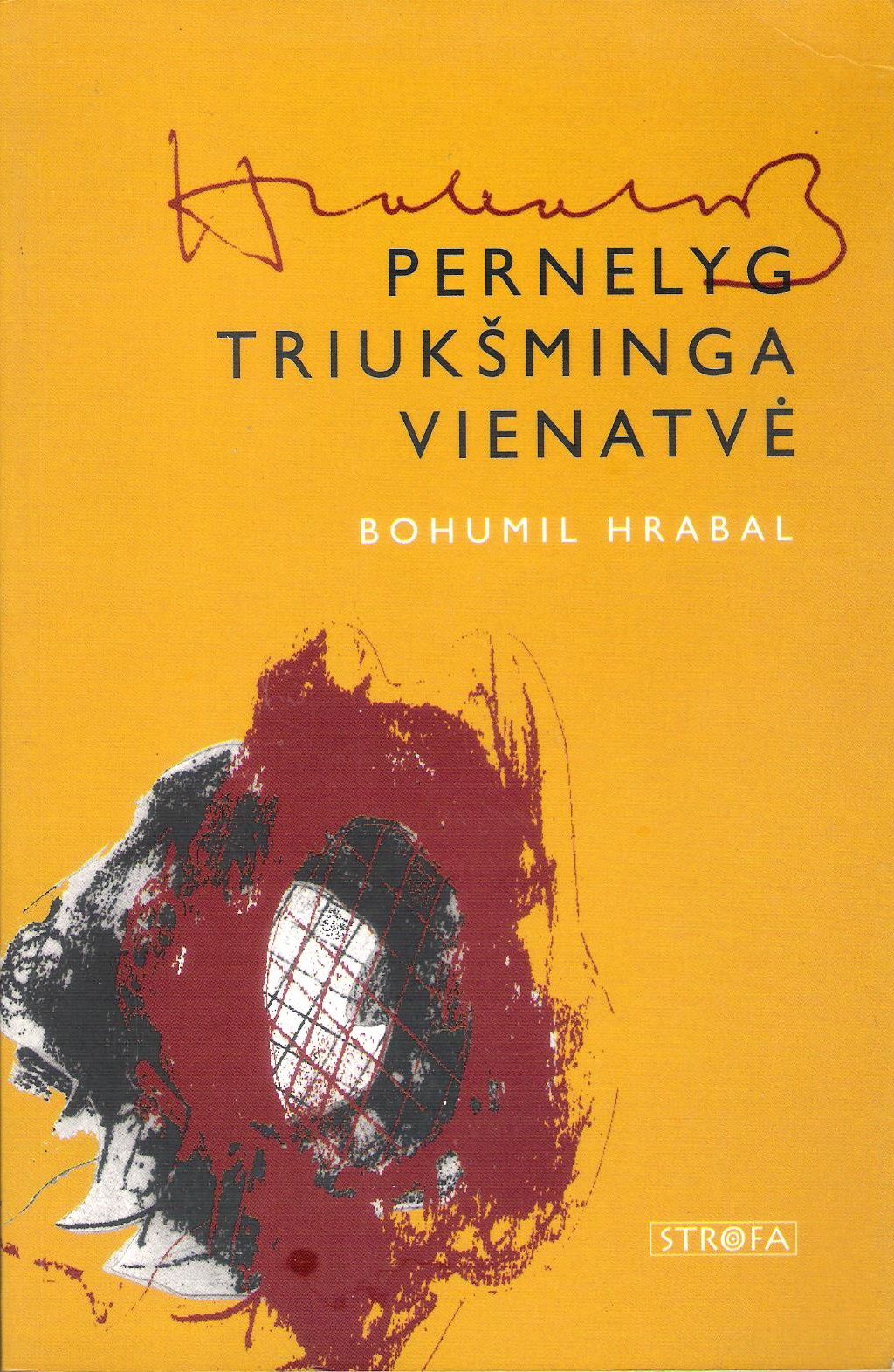 Bohumil Hrabal - Pernelyg triukšminga vienatvė (žr. būklę)