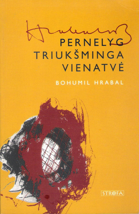 Bohumil Hrabal - Pernelyg triukšminga vienatvė (žr. būklę)