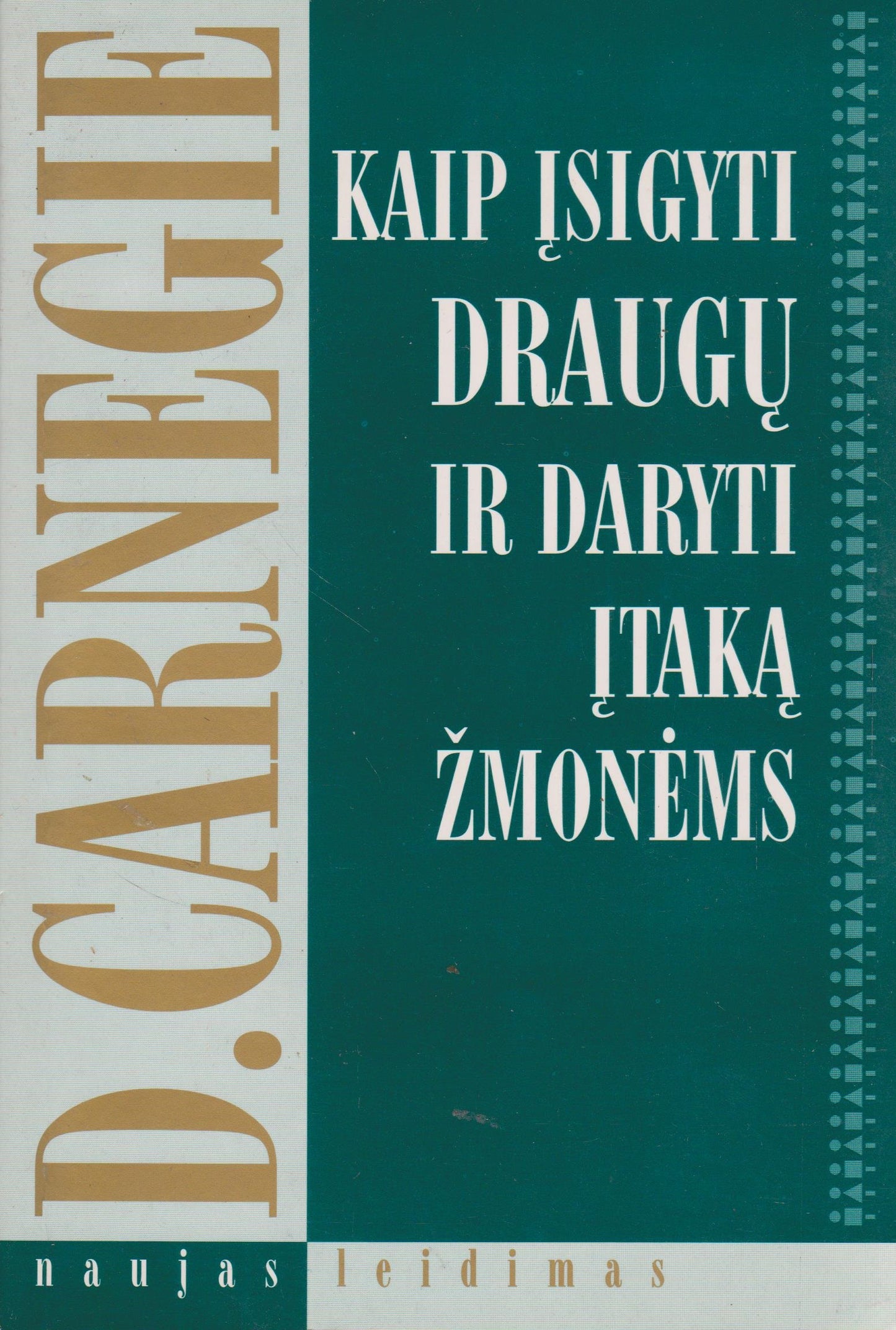 Dale Carnegie - Kaip įsigyti draugų ir daryti įtaką žmonėms