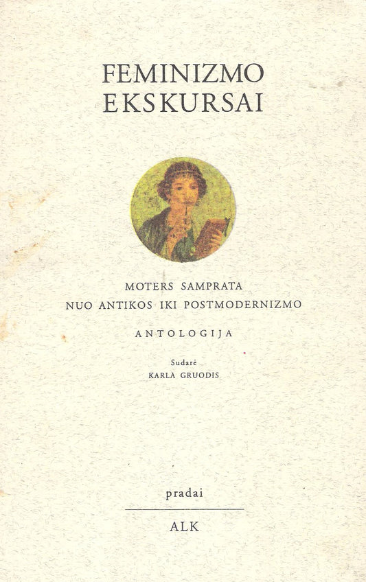 Feminizmo ekskursai : moters samprata nuo antikos iki postmodernizmo