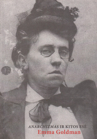 Emma Goldman -  Anarchizmas ir kitos esė