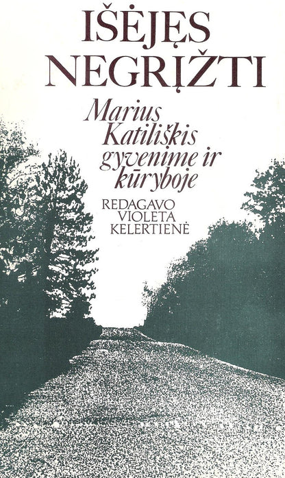 Išėjęs negrįžti : Marius Katiliškis gyvenime ir kūryboje