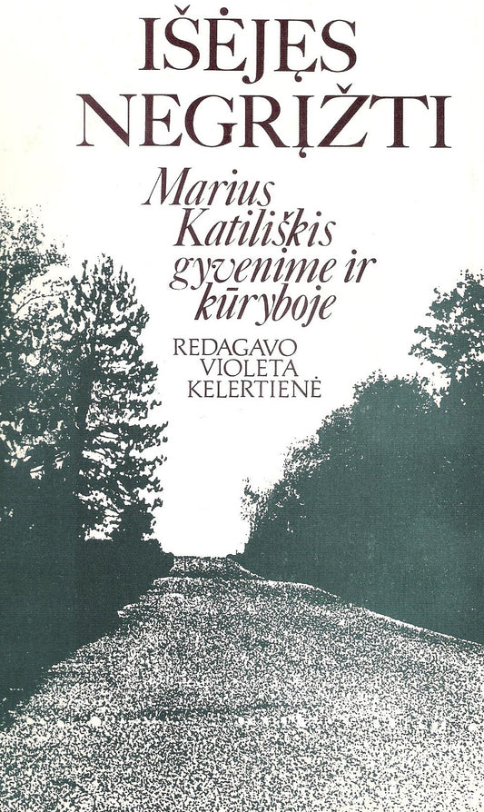 Išėjęs negrįžti : Marius Katiliškis gyvenime ir kūryboje