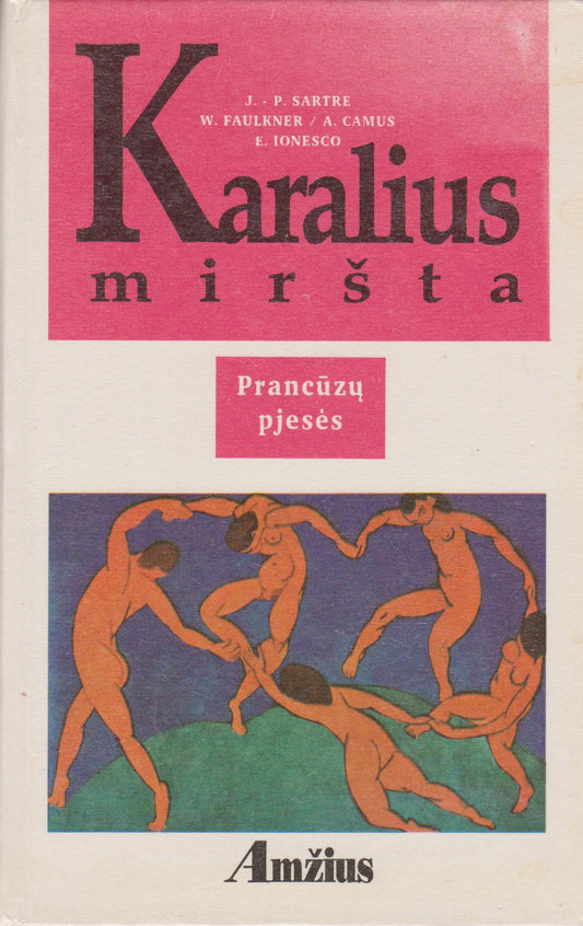 Karalius miršta : prancūzų pjesės (Camus, Sartre, Faulkner, Ionesco)