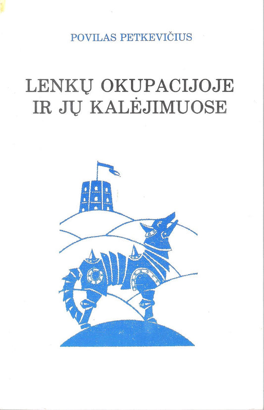 Povilas Petkevičius - Lenkų okupacijoje ir jų kalėjimuose, Chicago, 1988