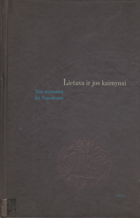 Lietuva ir jos kaimynai : nuo normanų iki Napoleono