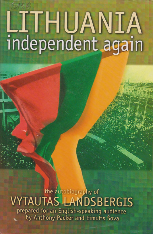 Lithuania independent again. The Autobiography of Vytautas Landsbergis