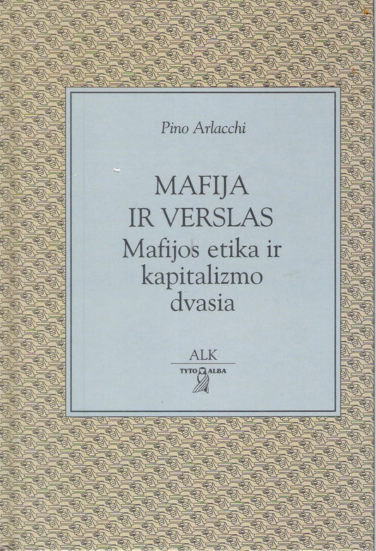 P. Arlacchi - Mafija ir verslas: Mafijos etika ir kapitalizmo dvasia
