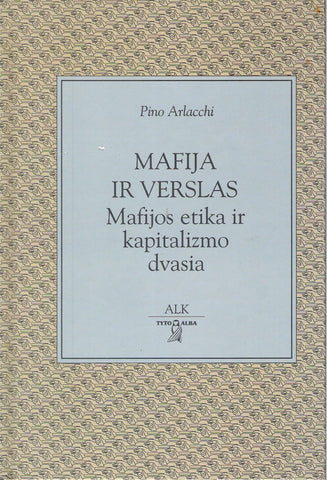 P. Arlacchi - Mafija ir verslas: Mafijos etika ir kapitalizmo dvasia