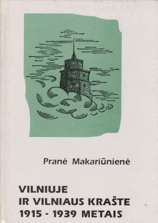 Pranė Makariūnienė  - Vilniuje ir Vilniaus krašte 1915 - 1939 metais