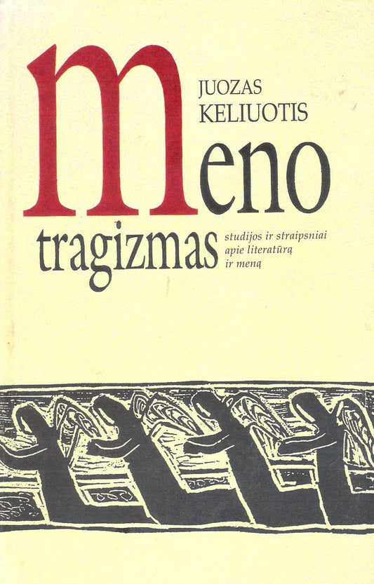 Juozas Keliuotis - Meno tragizmas : studijos ir straipsniai apie literatūrą ir meną