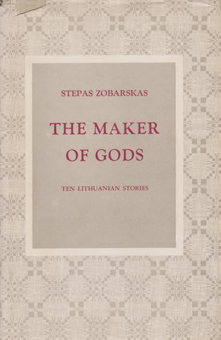 S. Zobarskas - The maker of gods : ten Lithuanian stories, New York, 1961 m.